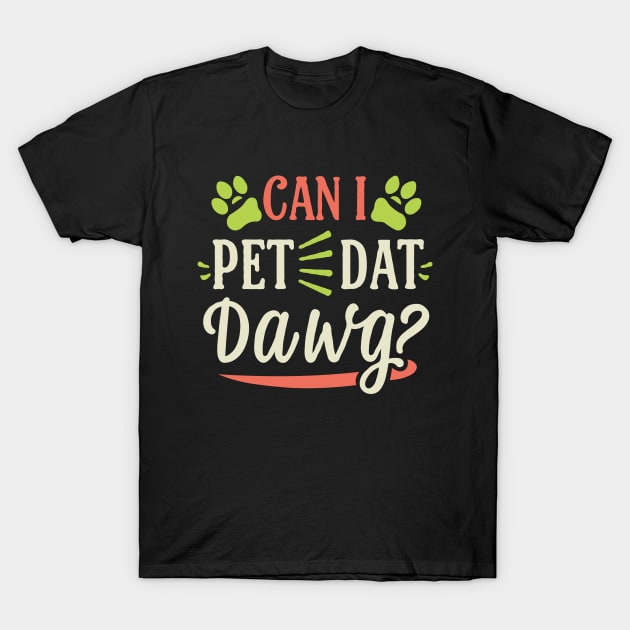 Can I Pet Dat Dawg? Funny T-Shirt by Chrislkf